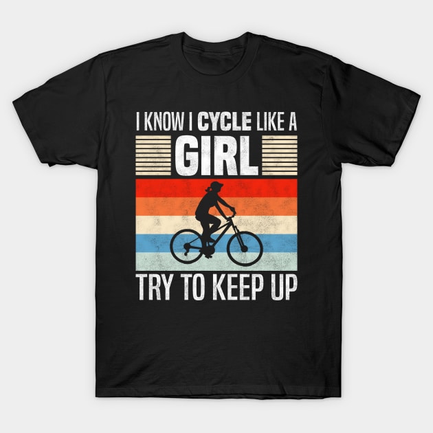 I Know I Cycle Like a Girl, Funny Cycling Lover T-Shirt by BenTee